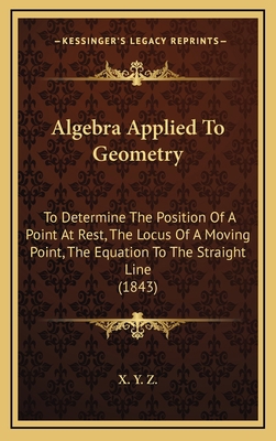 Algebra Applied To Geometry: To Determine The P... 1165315750 Book Cover