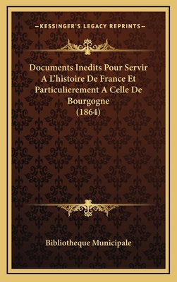 Documents Inedits Pour Servir A L'histoire De F... [French] 1167982223 Book Cover