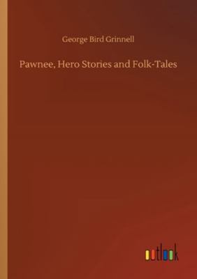 Pawnee, Hero Stories and Folk-Tales 3752329106 Book Cover