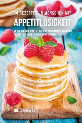 36 Rezepte für Menschen mit Appetitlosigkeit: N... [German] 154490309X Book Cover