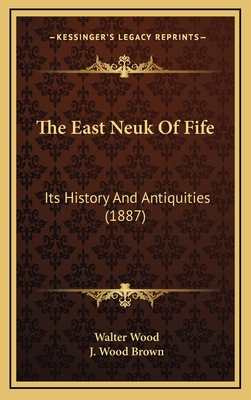 The East Neuk Of Fife: Its History And Antiquit... 1165243482 Book Cover