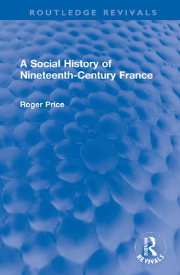 A Social History of Nineteenth-Century France 1032202394 Book Cover