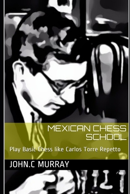 Mexican Chess School: Play Basic Chess like Car... B084Q7PP8P Book Cover