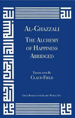 Al-Ghazzali the Alchemy of Happiness (Abridged) 1567448305 Book Cover