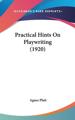 Practical Hints On Playwriting (1920) 1437189911 Book Cover
