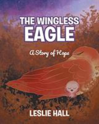 The Wingless Eagle: A Story of Hope 1644712172 Book Cover