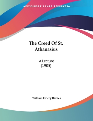 The Creed Of St. Athanasius: A Lecture (1905) 1120741483 Book Cover