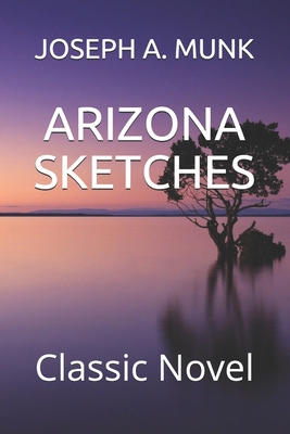 Arizona Sketches: Classic Novel B08PJJLS5Q Book Cover