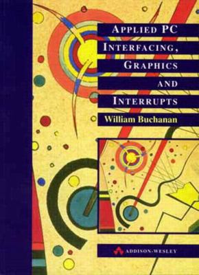 Applied PC Interfacing, Graphics, and Interrupts 0201877287 Book Cover
