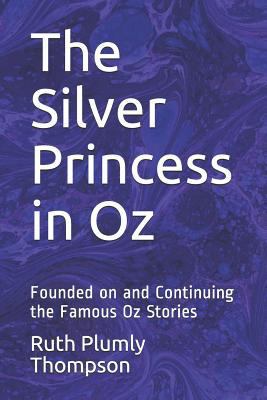 The Silver Princess in Oz: Founded on and Conti... 1731523076 Book Cover