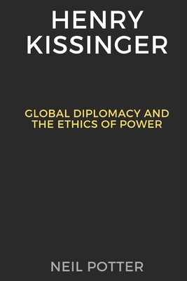 Henry Kissinger: Global Diplomacy and the Ethic... B0CP8GKFPC Book Cover