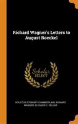 Richard Wagner's Letters to August Roeckel 0344579298 Book Cover