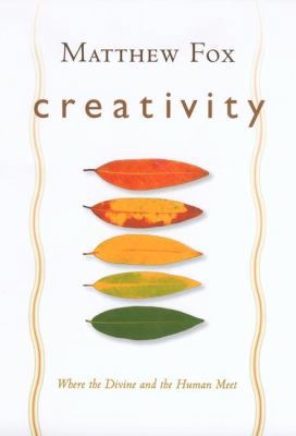 Creativity: Where the Divine and the Human Meet 1585421782 Book Cover