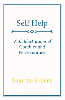 Self Help: With Illustrations of Conduct and Pe... 184664593X Book Cover