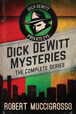 Dick DeWitt Mysteries Collection: The Complete ... 4824183081 Book Cover