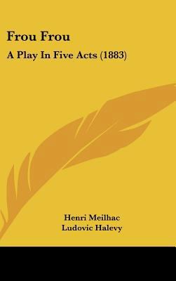 Frou Frou: A Play in Five Acts (1883) 1161889124 Book Cover