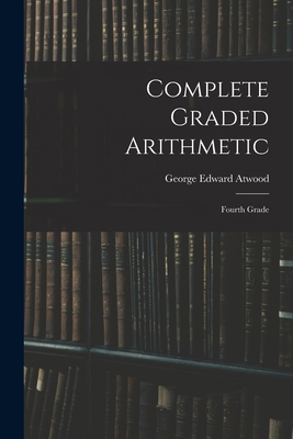 Complete Graded Arithmetic: Fourth Grade 1018903240 Book Cover