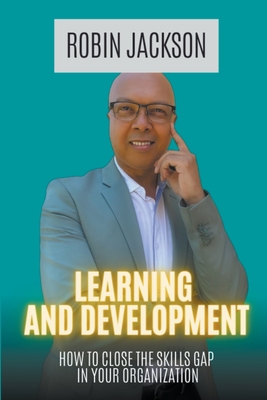 Learning and Development: How To Close The Skil... 0639776329 Book Cover