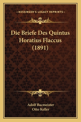 Die Briefe Des Quintus Horatius Flaccus (1891) [German] 1167516931 Book Cover