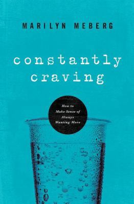 Constantly Craving: How to Make Sense of Always... 1400203554 Book Cover