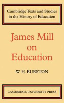James Mill on Education (Cambridge Texts and St... 0521074142 Book Cover