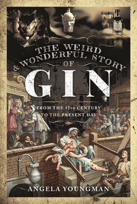 The Weird and Wonderful Story of Gin: From the ... 1399002767 Book Cover