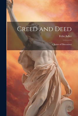 Creed and Deed: A Series of Discourses 1021216569 Book Cover