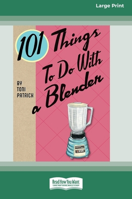101 Things to do with a Blender (16pt Large Pri... [Large Print] 0369371674 Book Cover