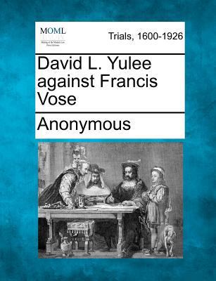 David L. Yulee Against Francis Vose 1275080162 Book Cover