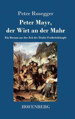 Peter Mayr, der Wirt an der Mahr: Ein Roman aus... [German] 3743709368 Book Cover