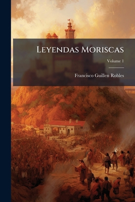 Leyendas Moriscas [Spanish] 1023905477 Book Cover