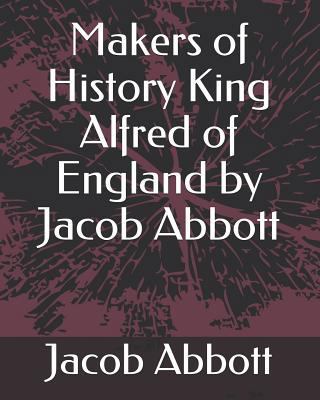 Makers of History King Alfred of England by Jac... 1793401527 Book Cover