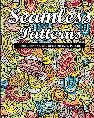 Seamless Patterns: Adult Coloring Book: Stress ... 1540845257 Book Cover