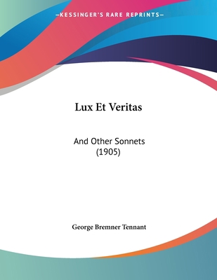 Lux Et Veritas: And Other Sonnets (1905) 1104534142 Book Cover