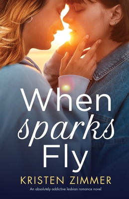 When Sparks Fly: An absolutely addictive lesbia... 1800195397 Book Cover
