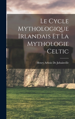 Le Cycle Mythologique Irlandais Et La Mythologi... [French] 1016109695 Book Cover