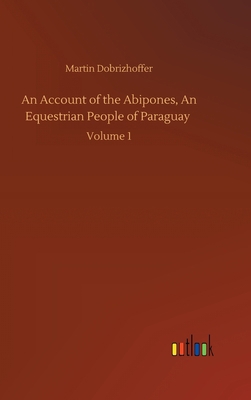 An Account of the Abipones, An Equestrian Peopl... 3752401281 Book Cover