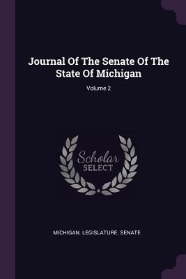 Journal Of The Senate Of The State Of Michigan;... 1378294920 Book Cover