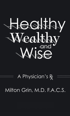 Healthy, Wealthy, and Wise: A Physician's RX 1662946244 Book Cover