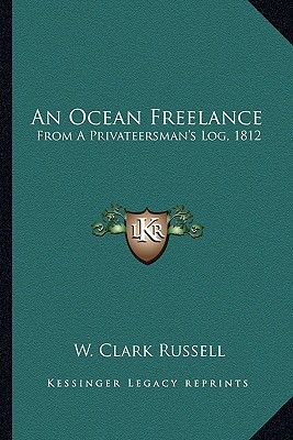 An Ocean Freelance: From A Privateersman's Log,... 116328002X Book Cover