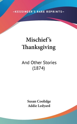 Mischief's Thanksgiving: And Other Stories (1874) 1120804566 Book Cover