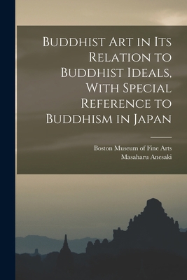Buddhist Art in Its Relation to Buddhist Ideals... 1016000197 Book Cover