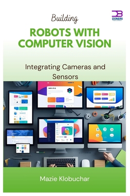 Building Robots with Computer Vision: Integrati... B0FBWP3Z6M Book Cover