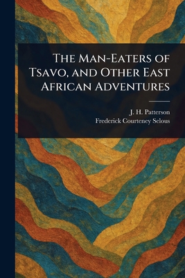 The Man-Eaters of Tsavo, and Other East African... 1022907425 Book Cover