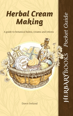 Herbal Cream Making: A guide to botanical balms... 1916339697 Book Cover