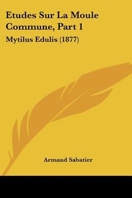 Etudes Sur La Moule Commune, Part 1: Mytilus Ed... [French] 1120442028 Book Cover