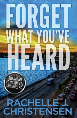 Forget What You've Heard: Jason Edwards FBI Chr... 1949319148 Book Cover