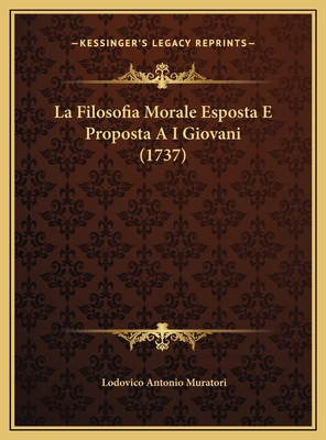 La Filosofia Morale Esposta E Proposta A I Giov... [Italian] 1169800432 Book Cover