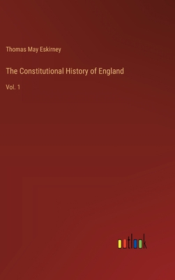 The Constitutional History of England: Vol. 1 3368171232 Book Cover