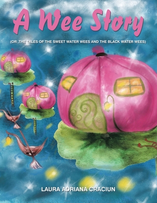 A Wee Story: (Or, the Tales of the Sweet Water ... 1543773753 Book Cover